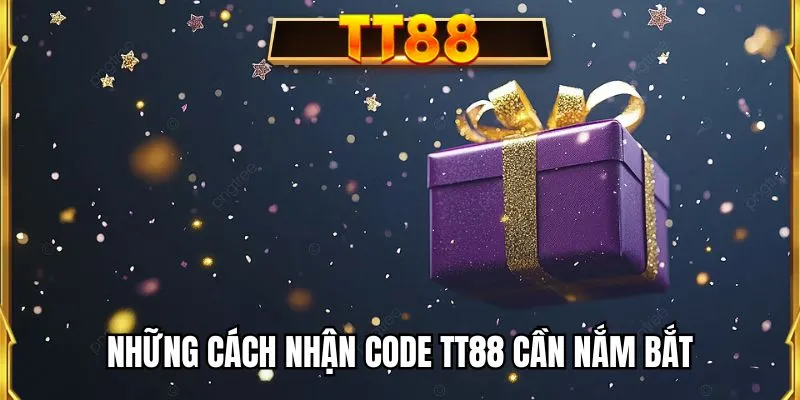 Những cách nhận code TT88 cần nắm bắt