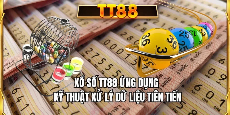 Xổ số TT88 ứng dụng kỹ thuật xử lý dữ liệu tiên tiến